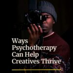 Ways Psychotherapy Can Help Creatives Thrive