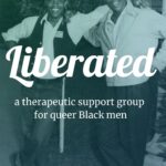 LIBERATED - a therapeutic support group for queer Black men