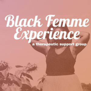 Black Femme Experience - a new therapeutic support group